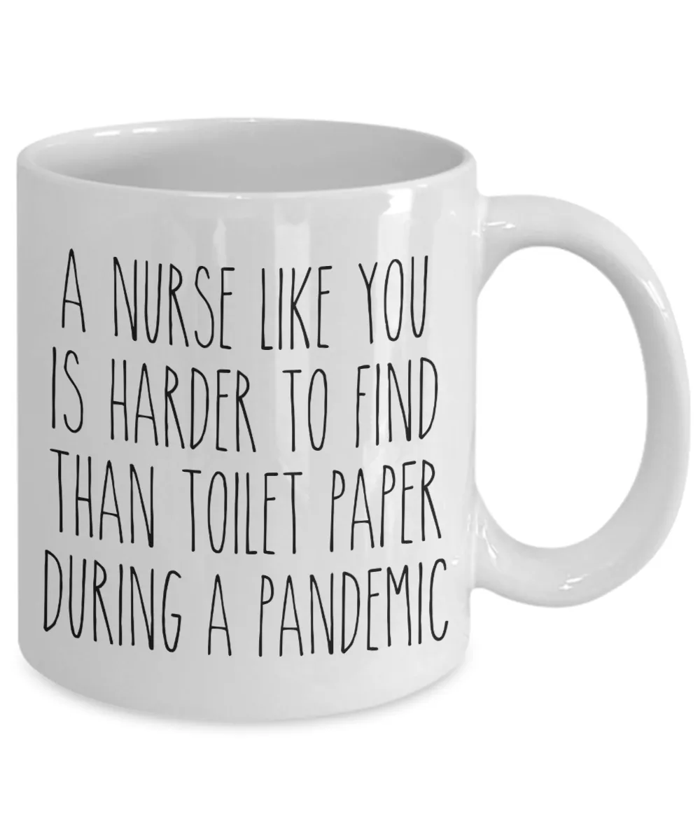 A Nurse Like You is Harder to Find Than Toilet Paper Mug Funny Quarantine Coffee Cup for Nurses