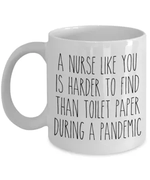 A Nurse Like You is Harder to Find Than Toilet Paper Mug Funny Quarantine Coffee Cup for Nurses