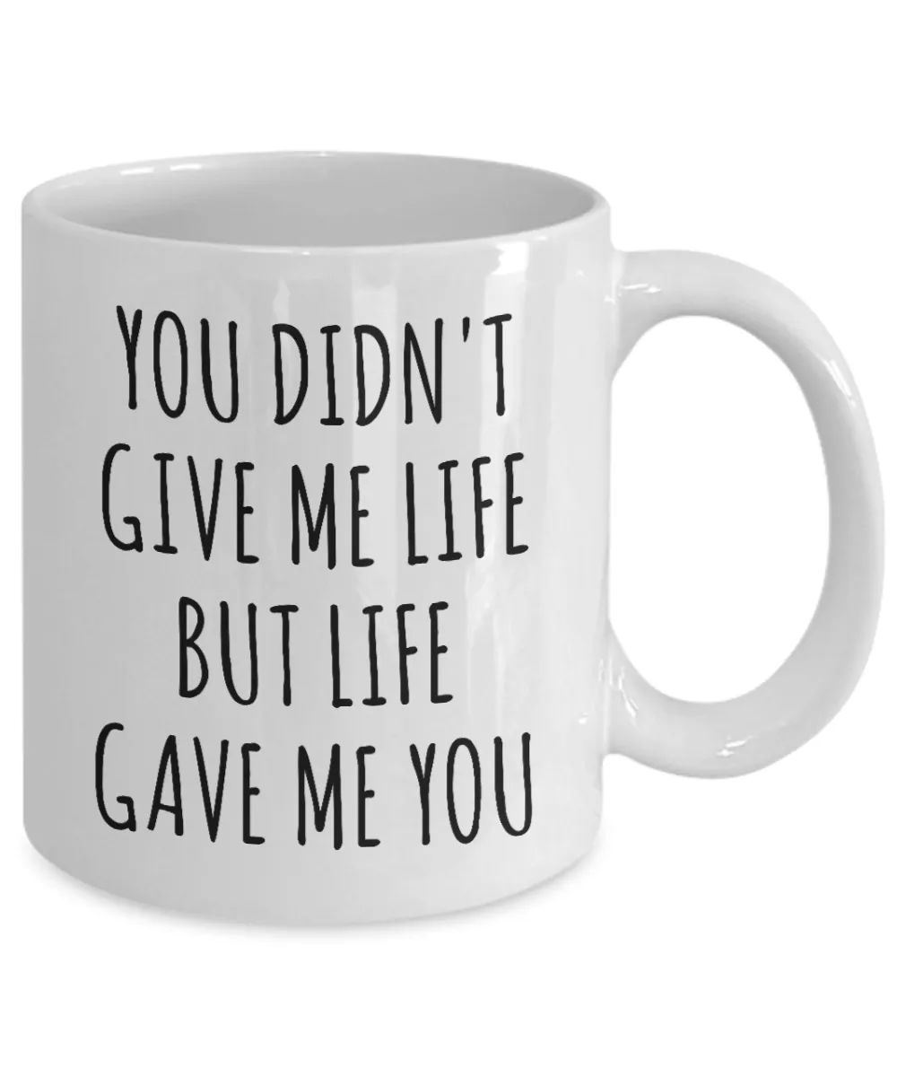 Adoptive Mom Gift Adopted Mother's Day Gift Foster Parents Gift Idea Adoptive Parent Mug Adoption Mug You Didn't Give Me Life But Life Gave Me You Coffee Cup