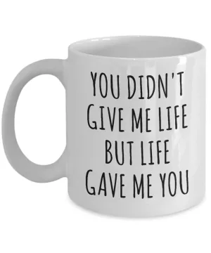 Adoptive Mom Gift Adopted Mother's Day Gift Foster Parents Gift Idea Adoptive Parent Mug Adoption Mug You Didn't Give Me Life But Life Gave Me You Coffee Cup