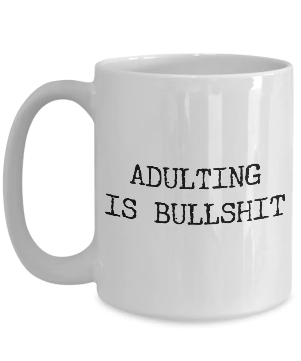 Adulting is Bullshit Mug Gift Funny Ceramic Coffee Cup