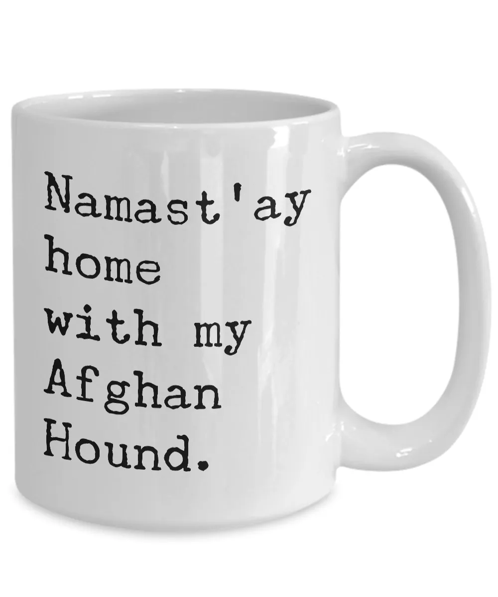 Afghan Dog Gift - Namast'ay Home with My Afghan Hound Coffee Mug