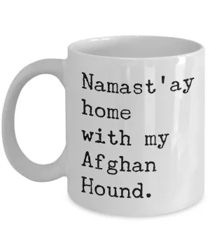 Afghan Dog Gift - Namast'ay Home with My Afghan Hound Coffee Mug