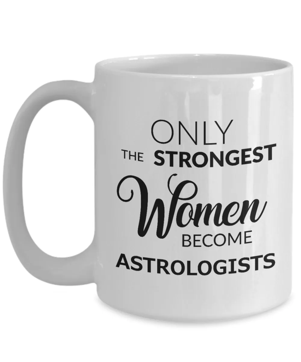 Astrology Coffee Mugs - Only the Strongest Women Become Astrologists Ceramic Coffee Cup