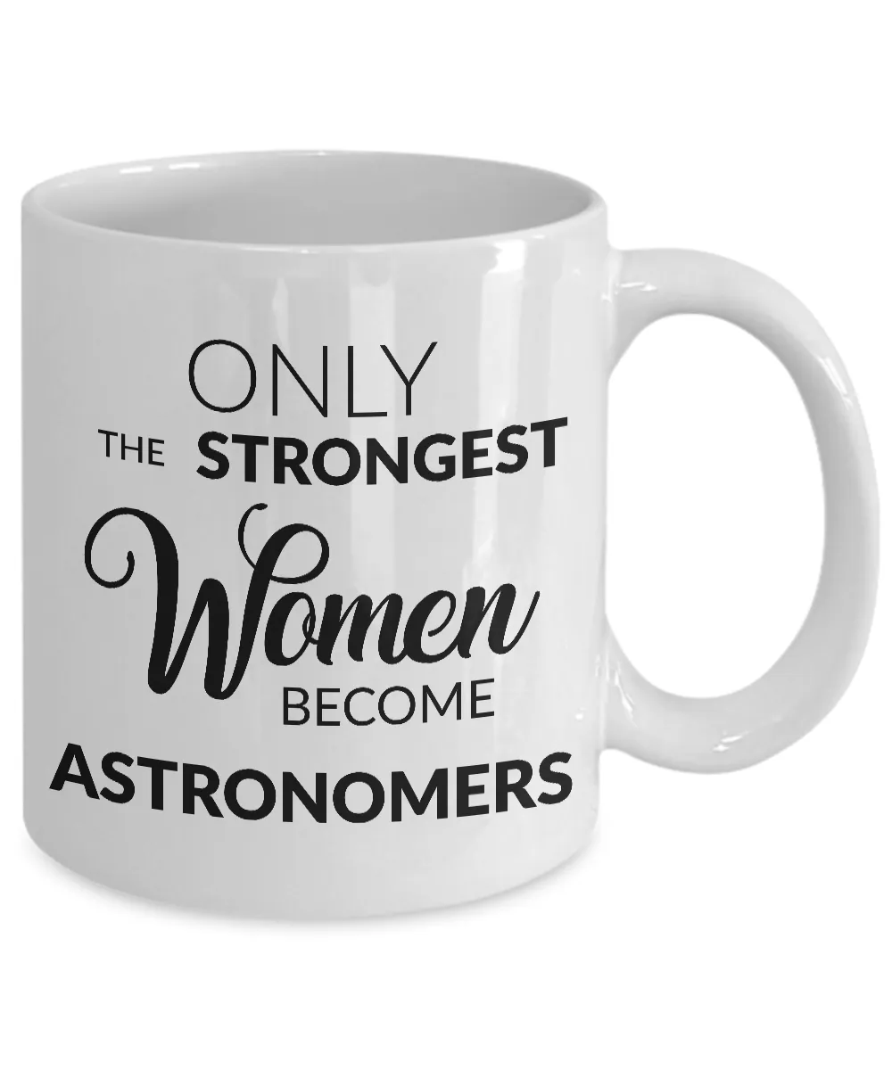 Astronomer Mug Astronomical Gifts - Only the Strongest Women Become Astronomers Coffee Mug Ceramic Tea Cup