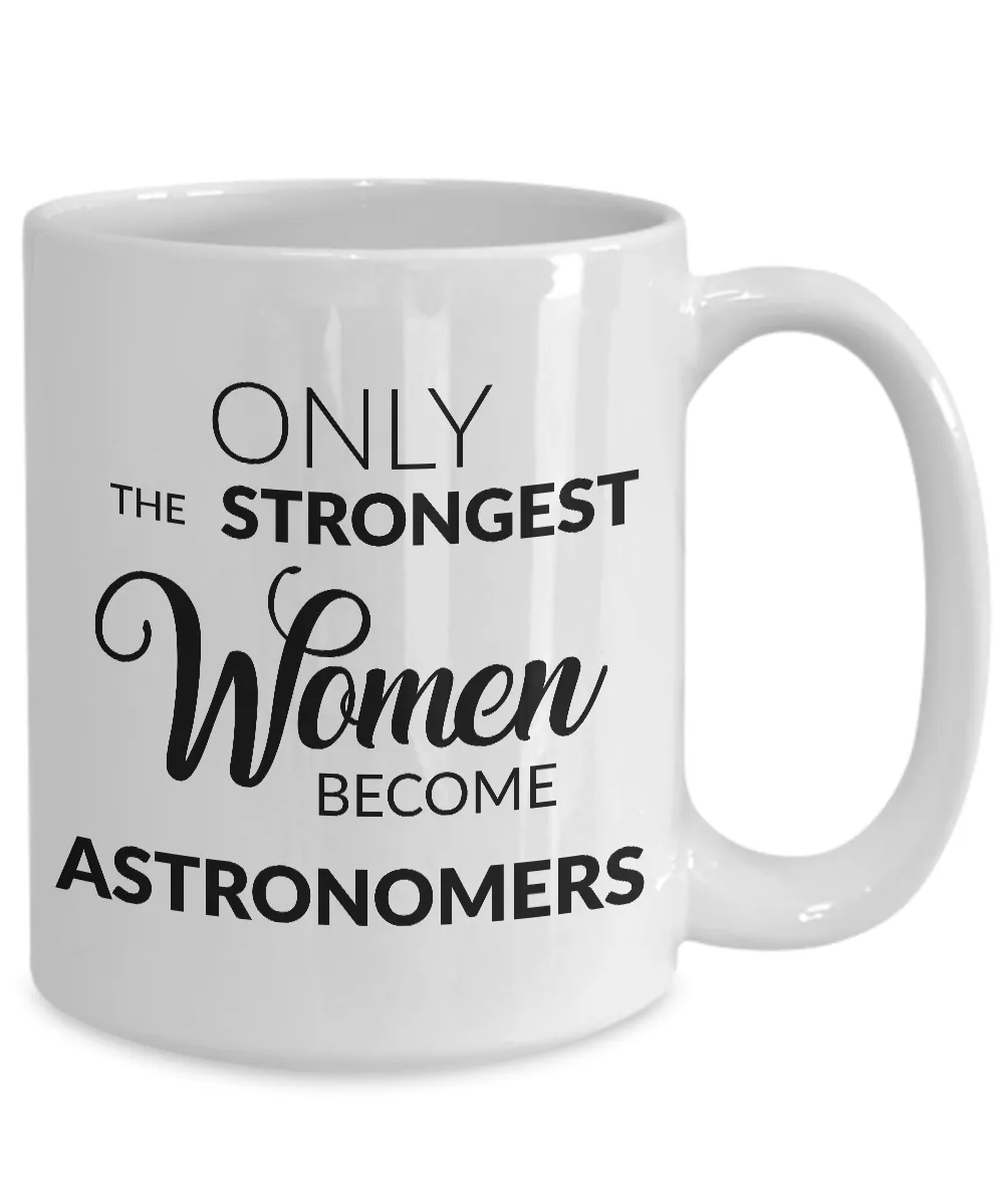 Astronomer Mug Astronomical Gifts - Only the Strongest Women Become Astronomers Coffee Mug Ceramic Tea Cup
