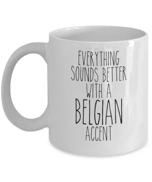 Belgium Mug Belgian Gifts Everything Sounds Better with a Belgian Accent Mug Coffee Cup
