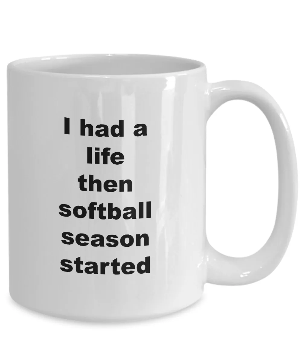 Best Softball Coach Mug - I Had A Life Then Softball Season Started Ceramic Coffee Cup