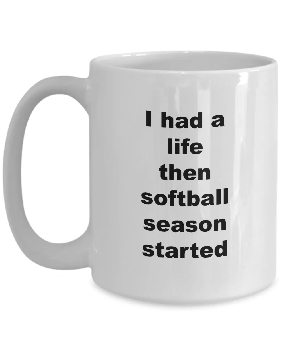 Best Softball Coach Mug - I Had A Life Then Softball Season Started Ceramic Coffee Cup