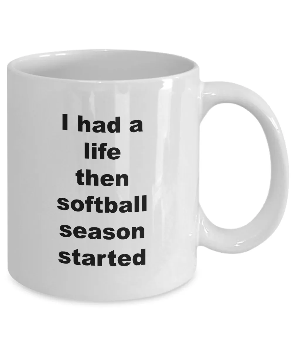Best Softball Coach Mug - I Had A Life Then Softball Season Started Ceramic Coffee Cup