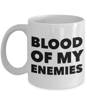 Blood of My Enemies Mug Funny Coffee Cup