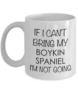 Boykin Spaniel Coffee Cup Boykin Spaniel Gifts - If I Can't Bring My Boykin Spaniel I'm Not Going Coffee Mug Ceramic Tea Cup
