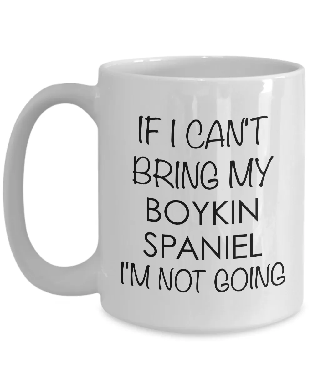 Boykin Spaniel Coffee Cup Boykin Spaniel Gifts - If I Can't Bring My Boykin Spaniel I'm Not Going Coffee Mug Ceramic Tea Cup