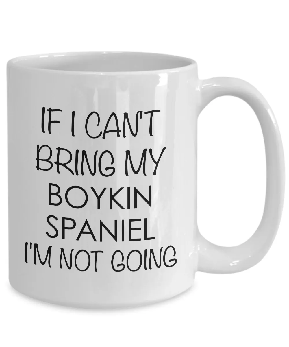 Boykin Spaniel Coffee Cup Boykin Spaniel Gifts - If I Can't Bring My Boykin Spaniel I'm Not Going Coffee Mug Ceramic Tea Cup
