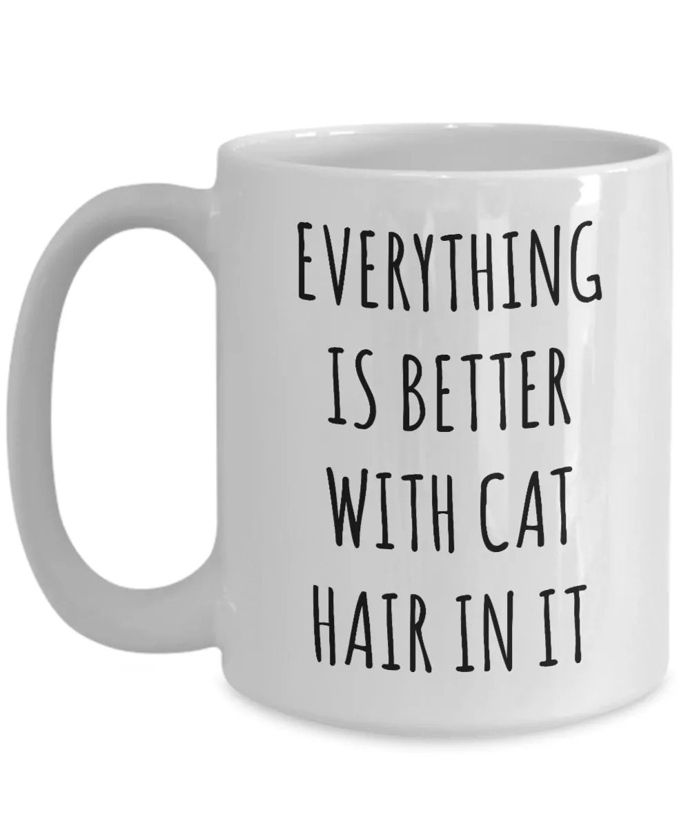 Cat Hair Cup Funny Coffee Mug Everything is Better with Cat Hair in it Gift for Cat Mom Cats Dad
