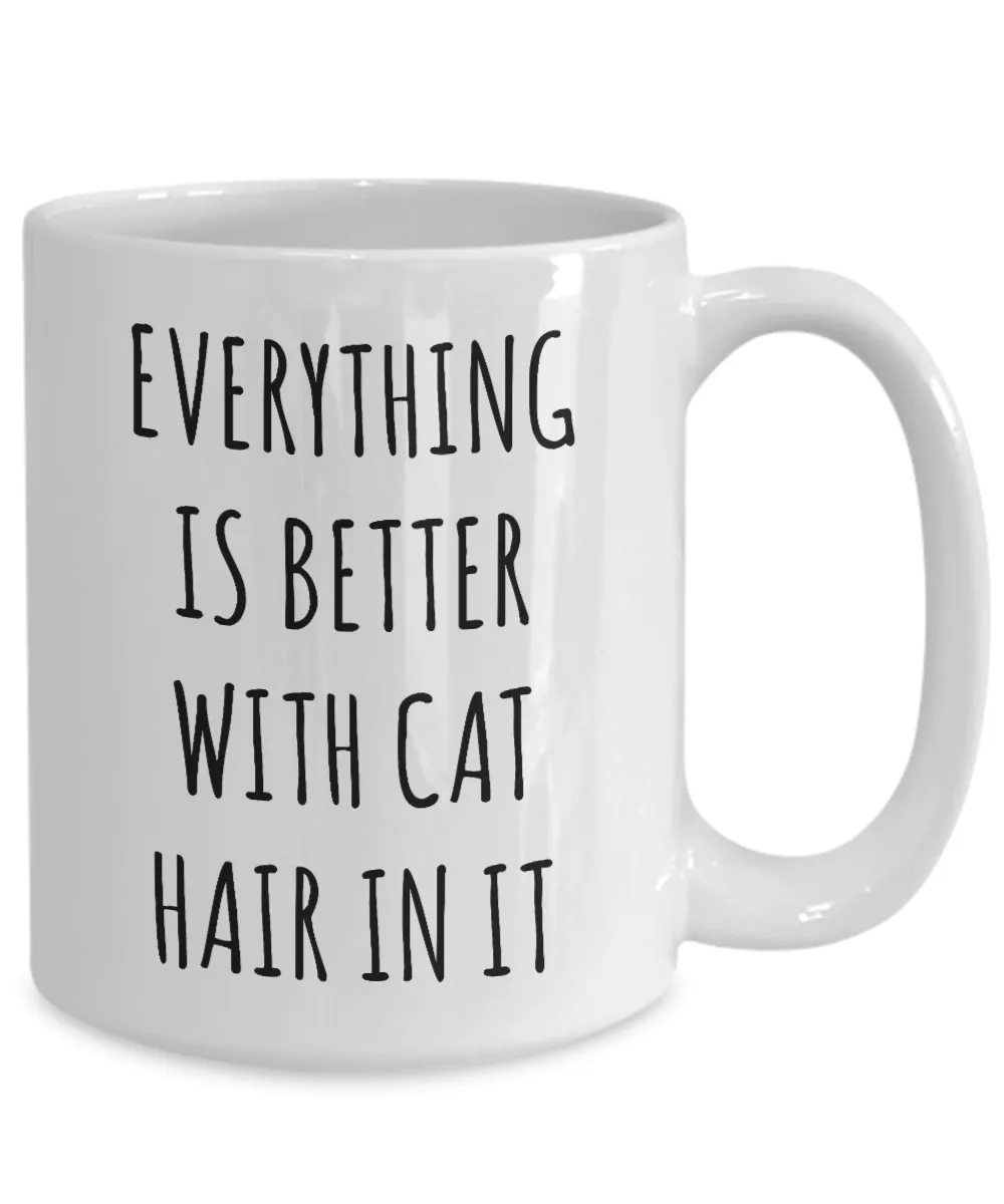 Cat Hair Cup Funny Coffee Mug Everything is Better with Cat Hair in it Gift for Cat Mom Cats Dad
