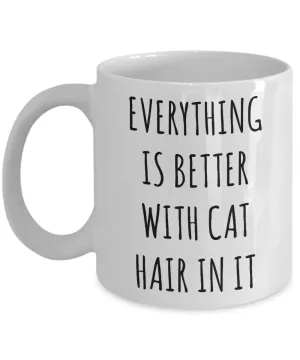 Cat Hair Cup Funny Coffee Mug Everything is Better with Cat Hair in it Gift for Cat Mom Cats Dad