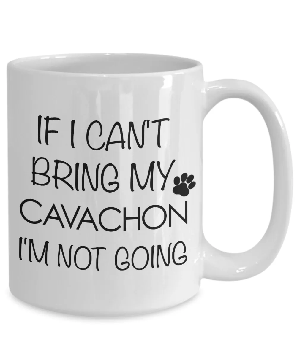 Cavachon Dog Gift - IF I Can't Bring My Cavachon I'm Not Going Mug Ceramic Coffee Cup