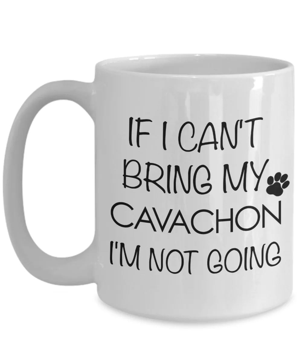 Cavachon Dog Gift - IF I Can't Bring My Cavachon I'm Not Going Mug Ceramic Coffee Cup