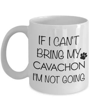 Cavachon Dog Gift - IF I Can't Bring My Cavachon I'm Not Going Mug Ceramic Coffee Cup