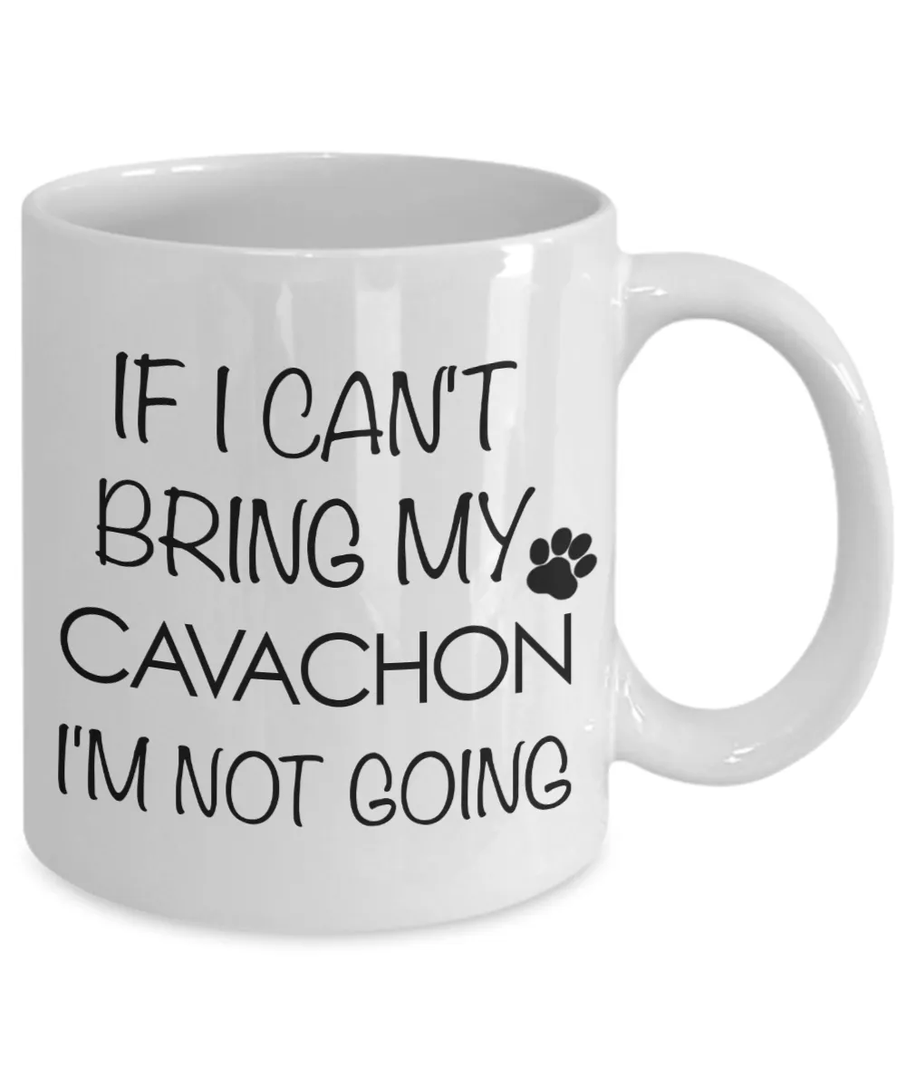 Cavachon Dog Gift - IF I Can't Bring My Cavachon I'm Not Going Mug Ceramic Coffee Cup