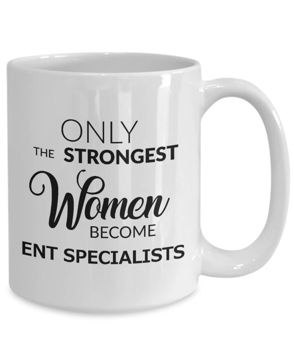 Coffee Mug Gifts For ENT Specialist - Only The Strongest Women Become ENT Specialist Ceramic Coffee Cup