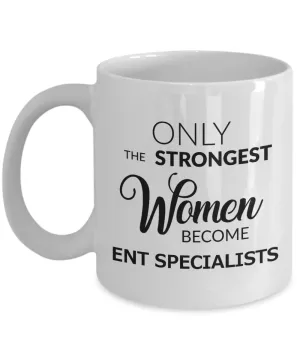 Coffee Mug Gifts For ENT Specialist - Only The Strongest Women Become ENT Specialist Ceramic Coffee Cup