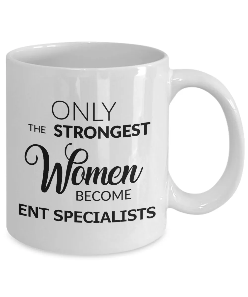 Coffee Mug Gifts For ENT Specialist - Only The Strongest Women Become ENT Specialist Ceramic Coffee Cup