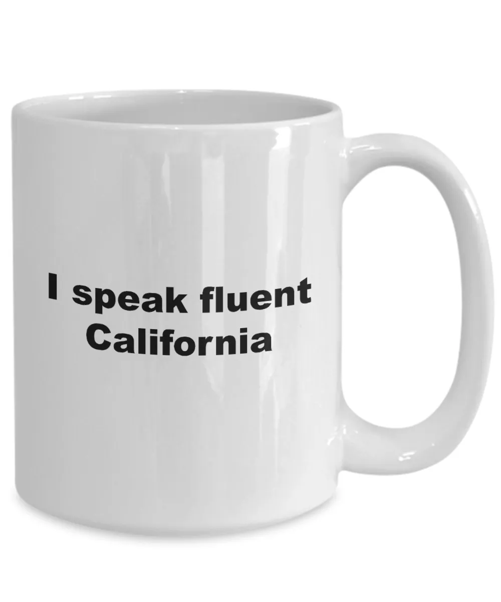 Coffee Mugs California - I Speak Fluent California  Ceramic Coffee Cup