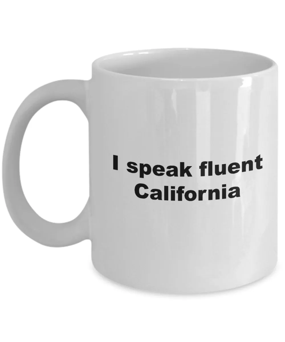 Coffee Mugs California - I Speak Fluent California  Ceramic Coffee Cup