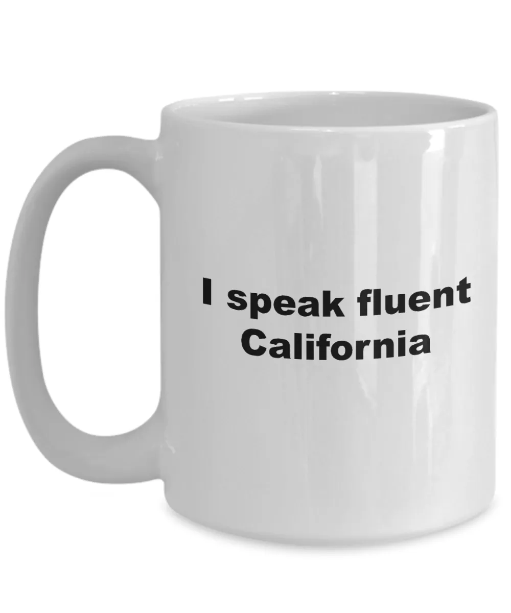 Coffee Mugs California - I Speak Fluent California  Ceramic Coffee Cup
