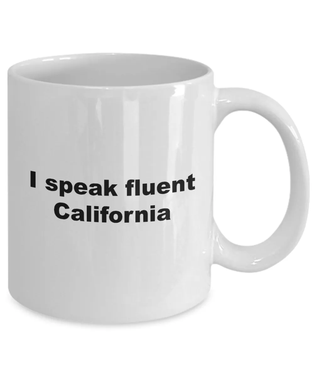 Coffee Mugs California - I Speak Fluent California  Ceramic Coffee Cup
