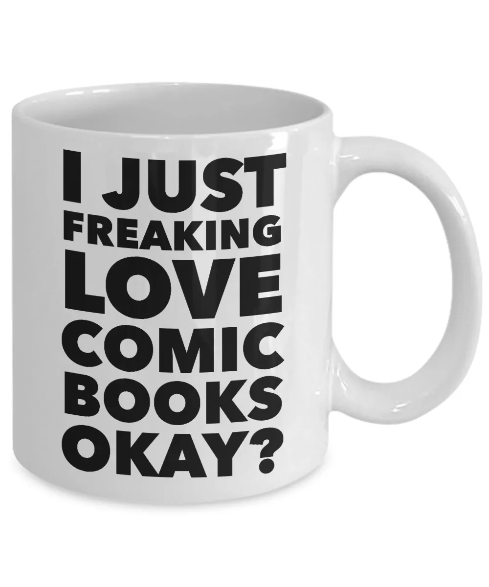 Comics Mug I Just Freaking Love Comic Books Okay? Ceramic Coffee Cup