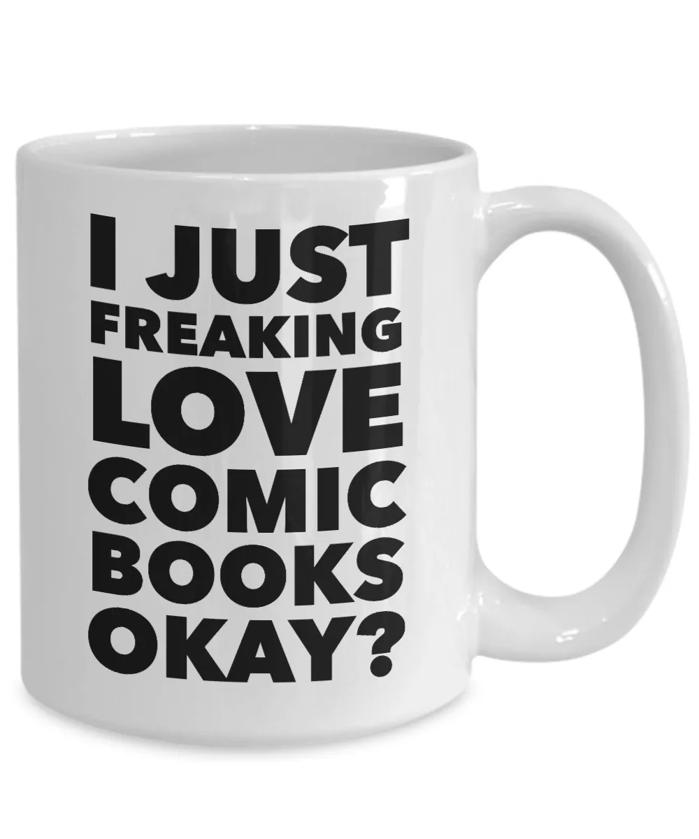 Comics Mug I Just Freaking Love Comic Books Okay? Ceramic Coffee Cup
