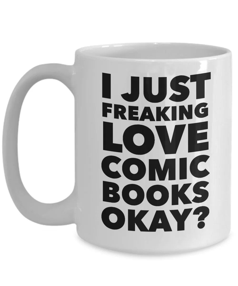 Comics Mug I Just Freaking Love Comic Books Okay? Ceramic Coffee Cup