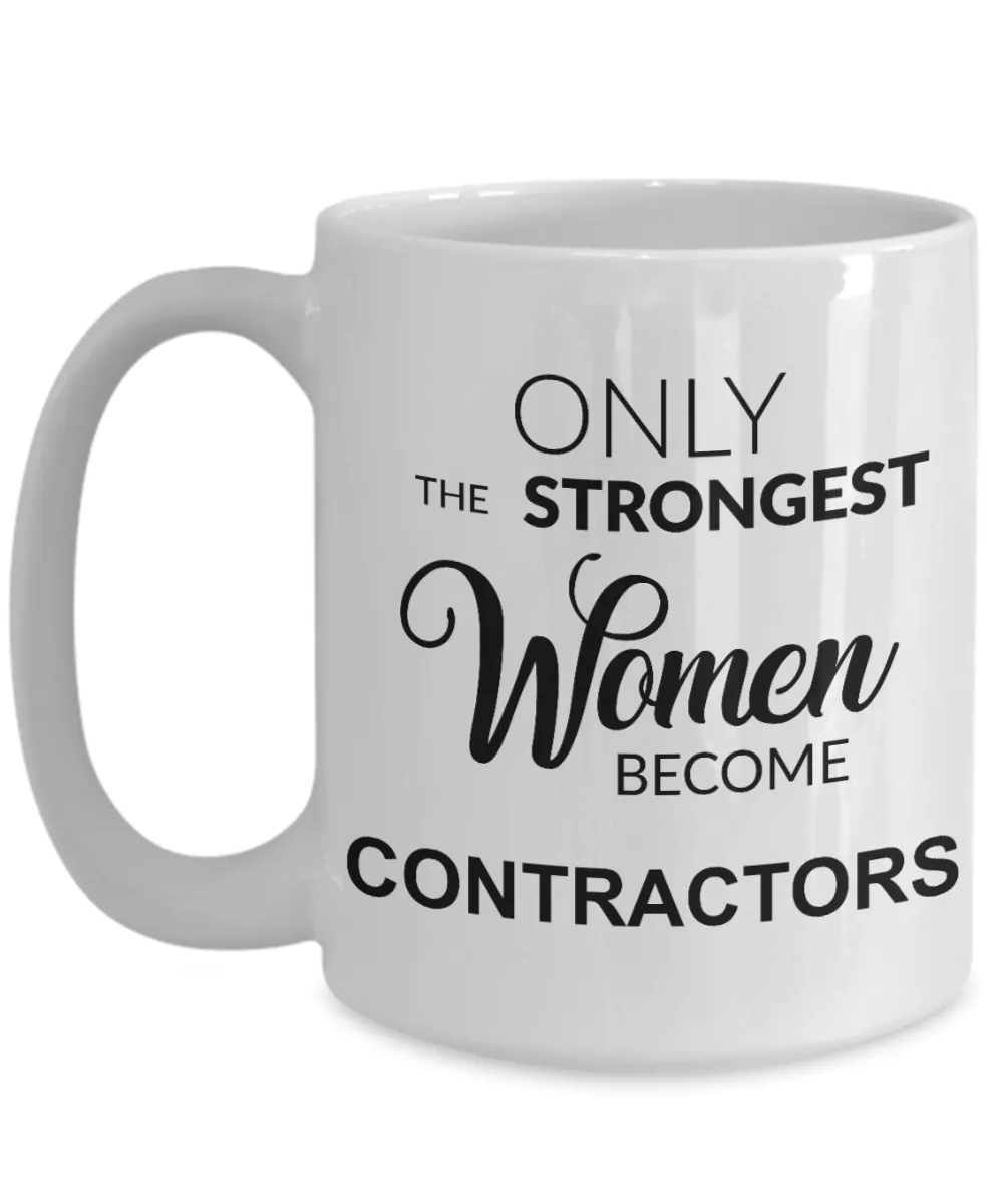 Contractor Gift for Her Only the Strongest Women Become Contractors Mug Coffee Cup