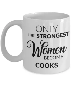 Cook Coffee Mug - Only the Strongest Women Become Cooks Mug