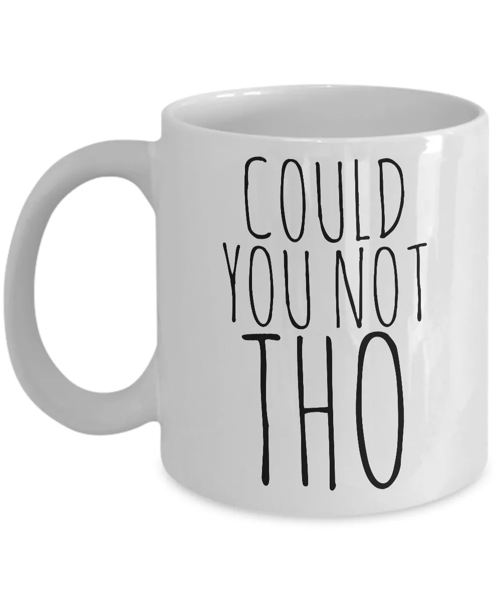 Could You Not Tho Mug Ceramic Funny Sarcastic Coffee Cup