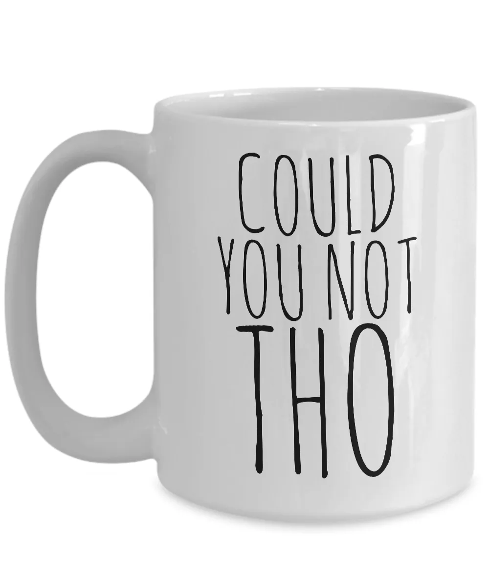 Could You Not Tho Mug Ceramic Funny Sarcastic Coffee Cup