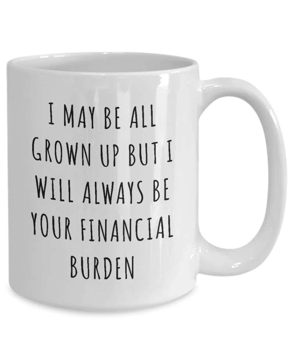 Dad I Will Always Be Your Financial Burden Mug Daddys Coffee Cup from Daughter Son Funny Father's Day Gifts
