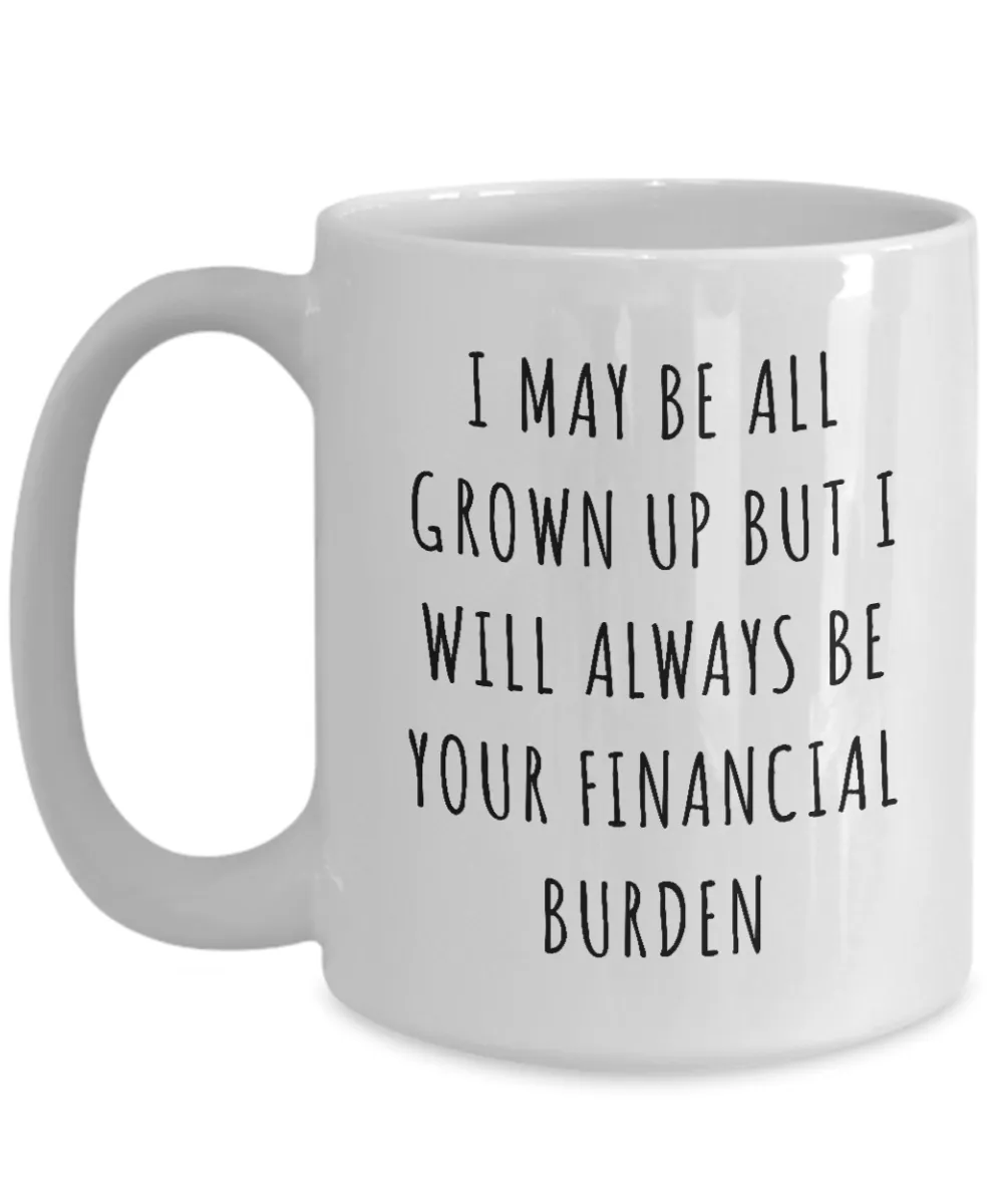 Dad I Will Always Be Your Financial Burden Mug Daddys Coffee Cup from Daughter Son Funny Father's Day Gifts