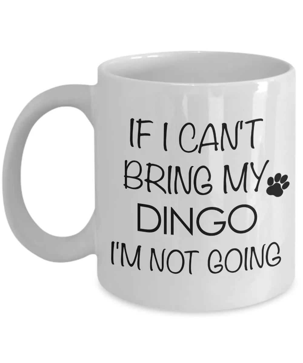 Dingo Dog Mug Dingo Gifts - If I Can't Bring My Dingo I'm Not Going Funny Novelty Coffee Mug Ceramic Tea Cup