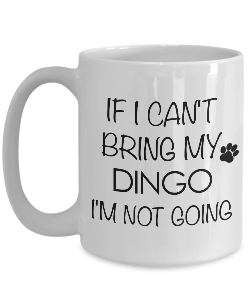 Dingo Dog Mug Dingo Gifts - If I Can't Bring My Dingo I'm Not Going Funny Novelty Coffee Mug Ceramic Tea Cup