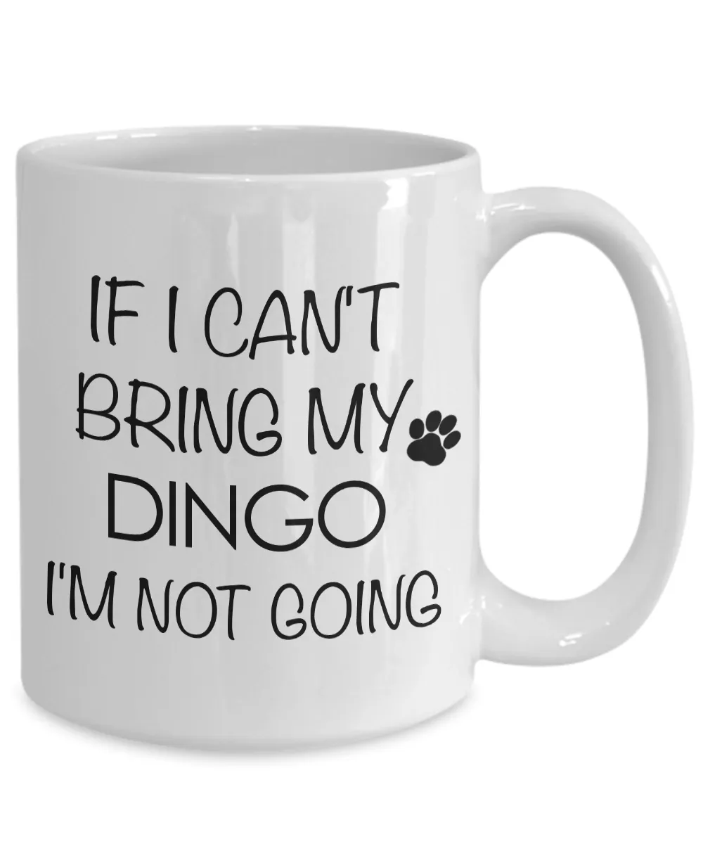 Dingo Dog Mug Dingo Gifts - If I Can't Bring My Dingo I'm Not Going Funny Novelty Coffee Mug Ceramic Tea Cup