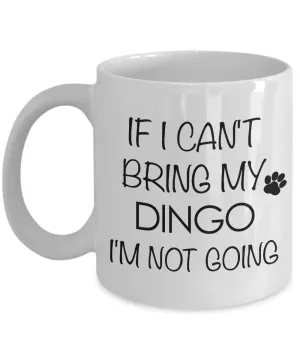 Dingo Dog Mug Dingo Gifts - If I Can't Bring My Dingo I'm Not Going Funny Novelty Coffee Mug Ceramic Tea Cup