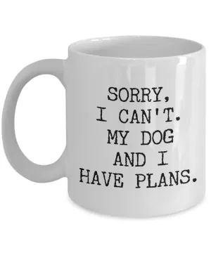 Dog Lover Gifts for Women & Men Sorry I Can't My Dog and I Have Plans Mug Funny Coffee Cup