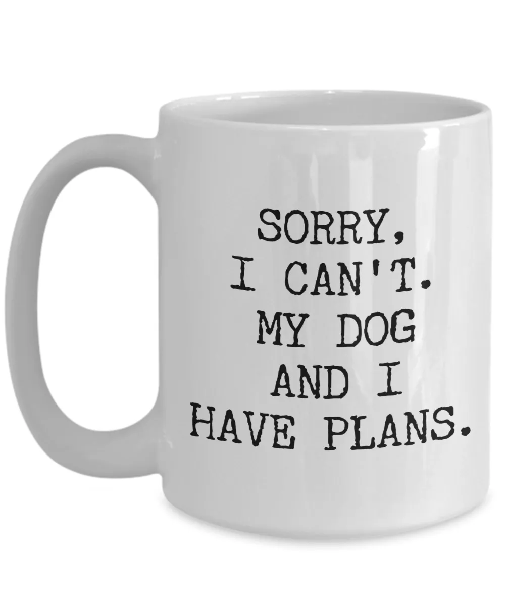 Dog Lover Gifts for Women & Men Sorry I Can't My Dog and I Have Plans Mug Funny Coffee Cup