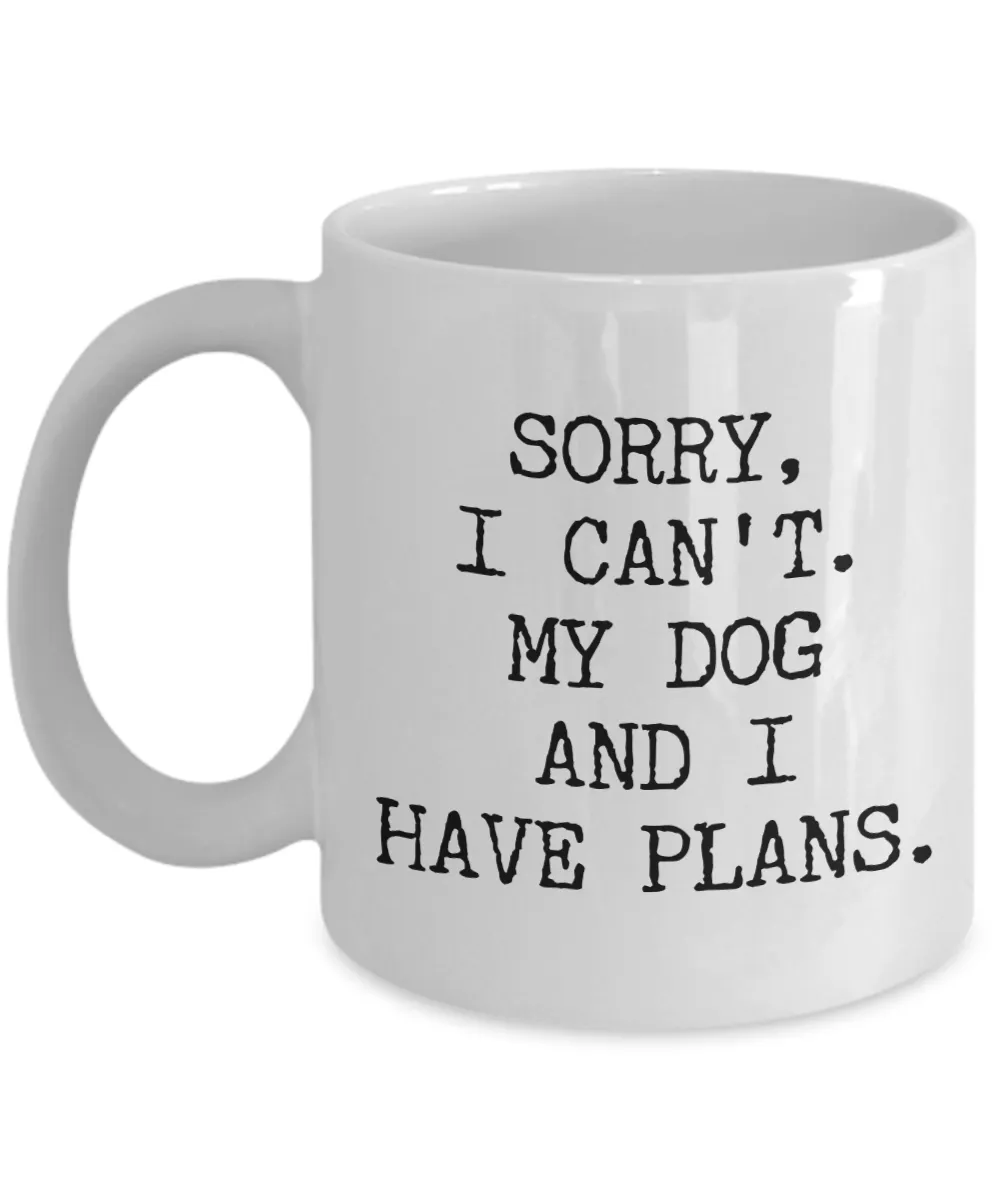 Dog Lover Gifts for Women & Men Sorry I Can't My Dog and I Have Plans Mug Funny Coffee Cup