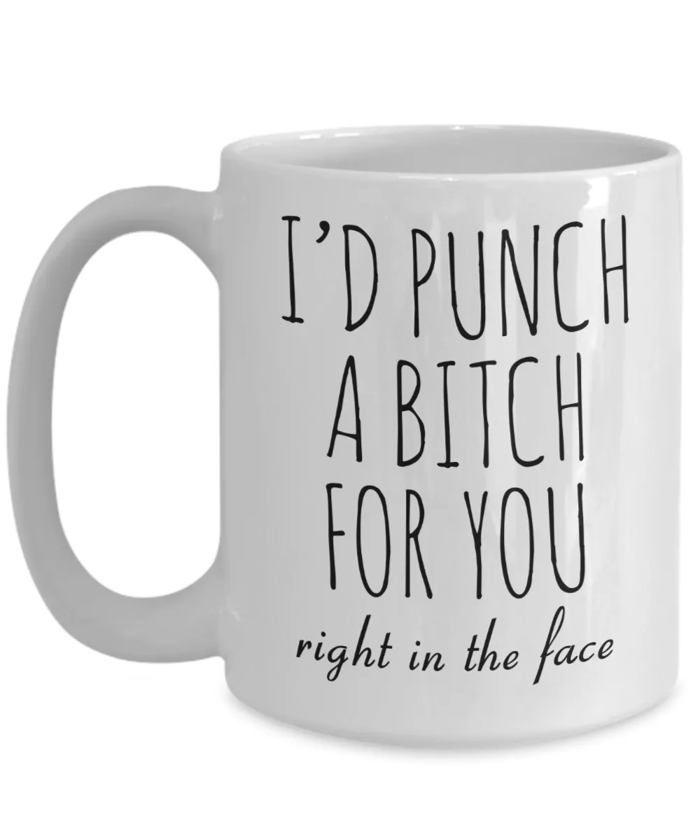 Dumb Gifts for Friends Funny Gift for Best Friend BFF Mug I'd Punch a Bitch for You Coffee Cup