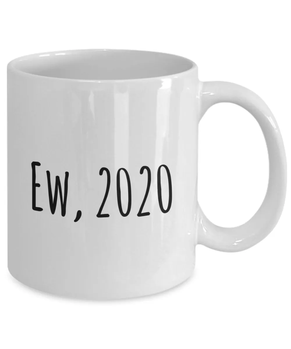 Ew 2020 Mug Funny Coffee Cup